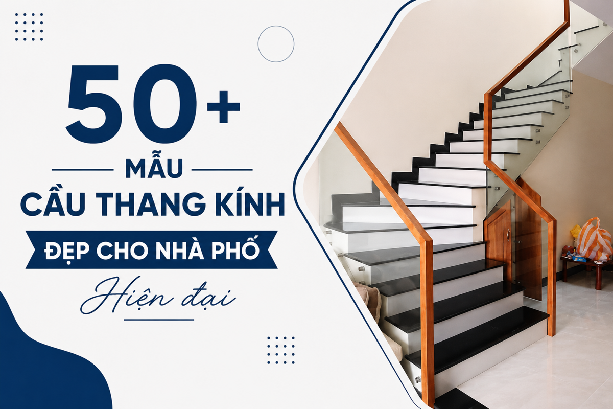 50+ Mẫu Cầu Thang Kính Đẹp Cho Nhà Phố Hiện Đại 2026
