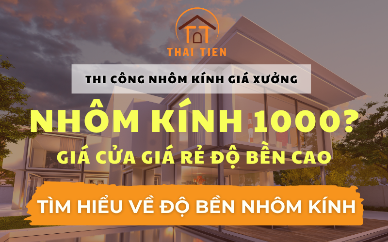 CỬA NHÔM HỆ 1000 CÓ TỐT KHÔNG? GIÁ CỬA GIÁ RẺ ĐỘ BỀN CAO 2026